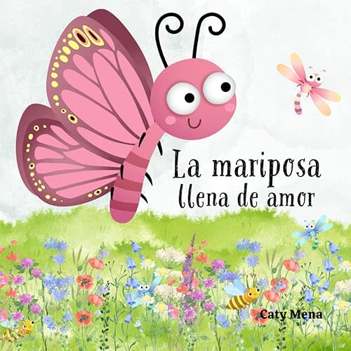 La Mariposa Llena de Amor: The Butterfly Full of Love. (Children's Book) (Libros en español para niños) (Spanish Edition) Paperback – February 6, 2024