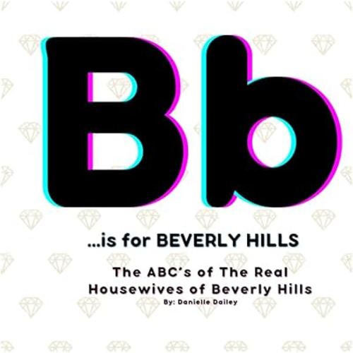 B is for BEVERLY HILLS: The ABC's of The Real Housewives of Beverly Hills (The ABC's of Bravo)
