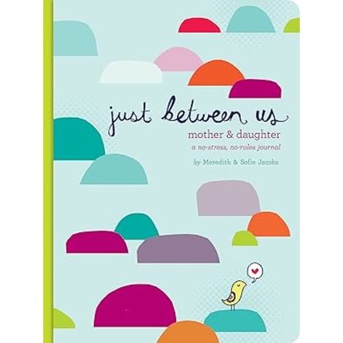Just Between Us: Mother & Daughter: A No-Stress, No-Rules Journal (Activity Journal for Teen Girls and Moms, Diary for Tween Girls)