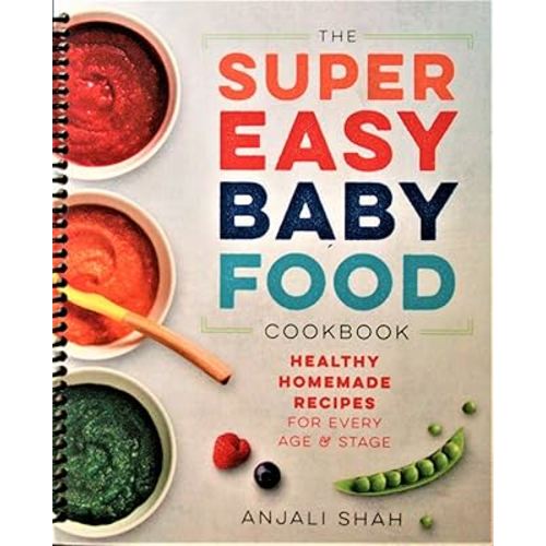 Super Easy Baby Food Cookbook: Healthy Homemade Recipes for Every Age and Stage