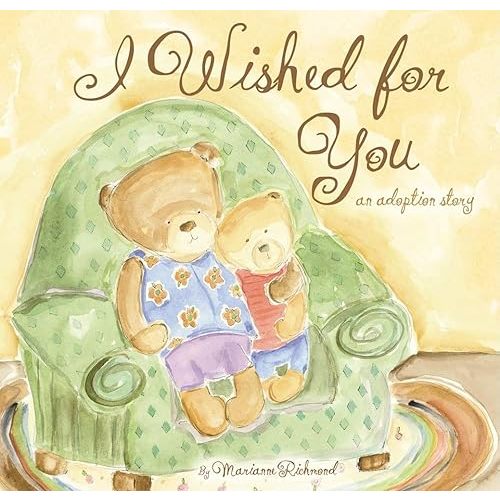 I Wished for You: An Adoption Story For Kids (Marianne Richmond) Hardcover – Picture Book, January 1, 2008