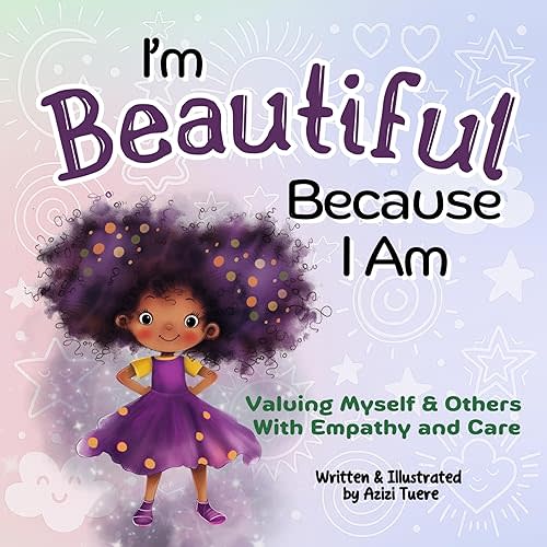 I'm Beautiful Because I Am: Valuing Myself & Others With Empathy and Care Kindle Edition