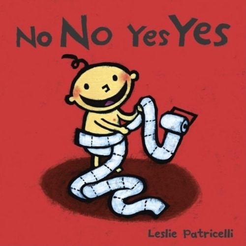 No No Yes Yes: (A Gentle Introduction to Manners, Behavior, and Making Good Choices for Babies and Toddlers) (Leslie Patricelli Board Books) | Books & Books | Your Locally Owned Independent Bookseller