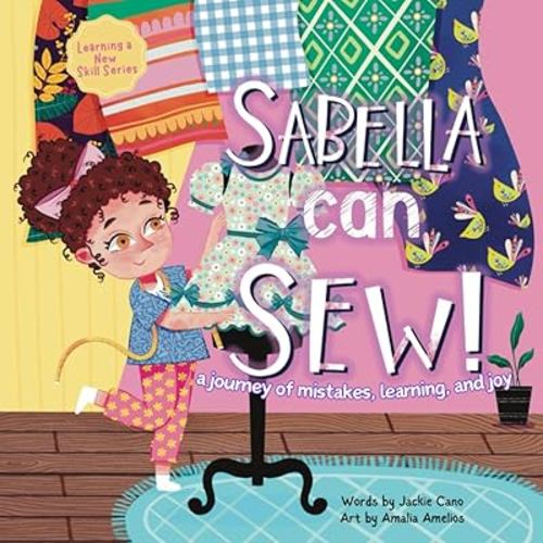 Sabella Can Sew!: a journey of mistakes, learning, and joy (Learning a New Skill Series)
