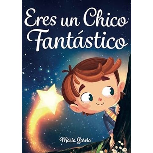 Eres un Chico Fantástico: Historias inspiradoras sobre el valor, la fuerza interior y la confianza en sí mismo (Spanish Edition)