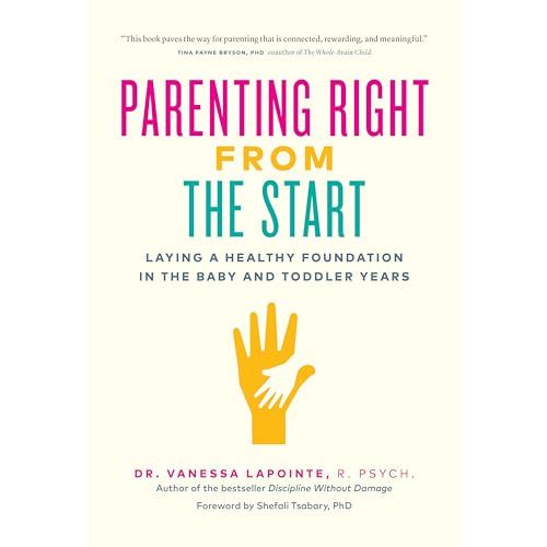 Parenting Right From the Start: Laying a Healthy Foundation in the Baby and Toddler Years