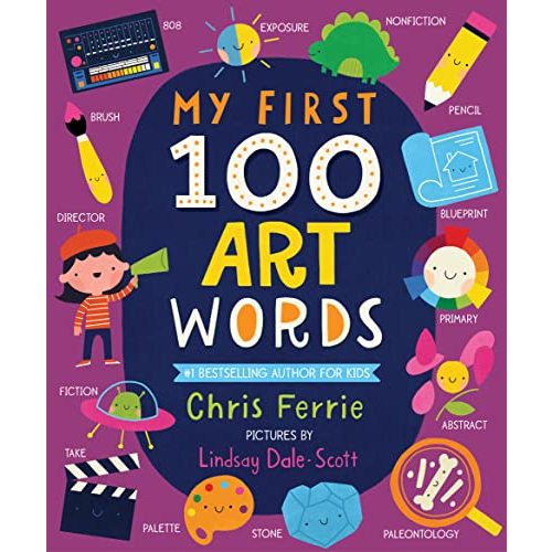 My First 100 Art Words: Introduce Babies and Toddlers to Painting, Architecture, Music, and More! (Preschool STEAM, Art Books for Babies) (My First STEAM Words)