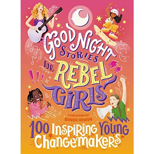Good Night Stories for Rebel Girls: 100 Inspiring Young Changemakers