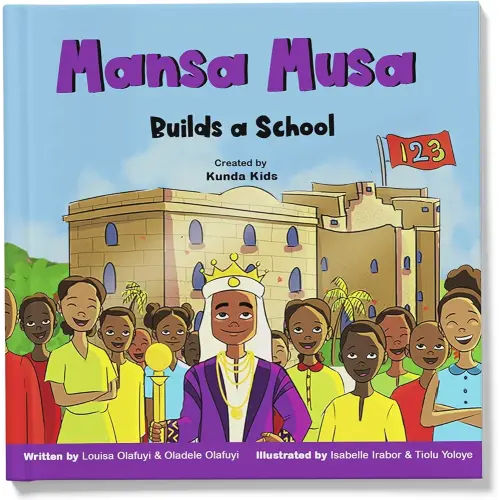 Mansa Musa Builds a School: A fun, fictional children's story about Mansa Musa, the loved leader of the Mali Empire, Created by Kunda Kids. (Africa's Little Kings and Queens)