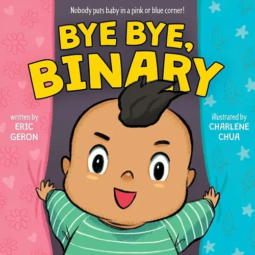 Bye Bye, Binary: A tongue-in-cheek board book celebrating gender expression, self-love, and breaking free from binary norms