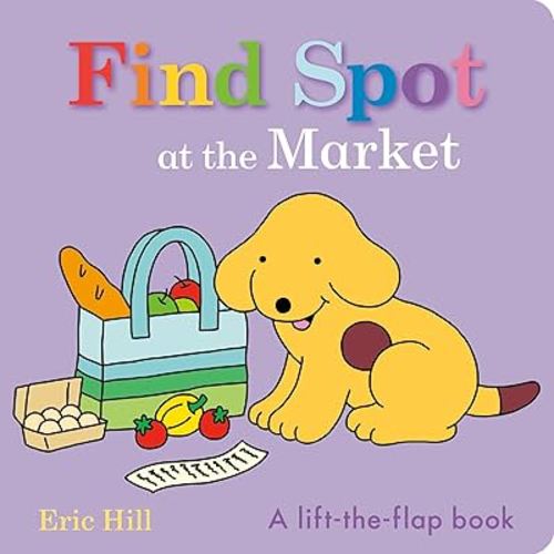Find Spot at the Market: A Lift-the-Flap Book