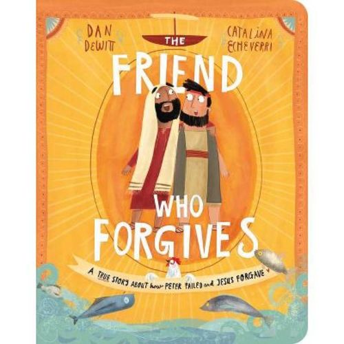 The Friend Who Forgives Board Book - (tales That Tell The Truth For Toddlers) By Dan Dewitt