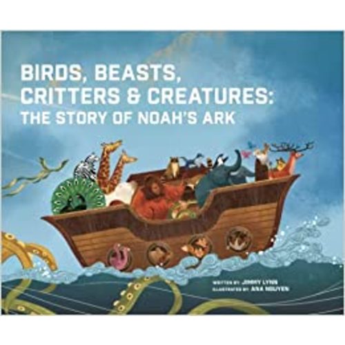 Birds, Beasts, Critters & Creatures: The Story of Noah's Ark - Christian Children’s Book for Ages 3-8, Discover the Beautiful Tale of Noah & All the Wonderful Animals Aboard the Ark: Lynn, Jimmy, Ana, Nguyen: 9781949474206: Amazon.com: Books