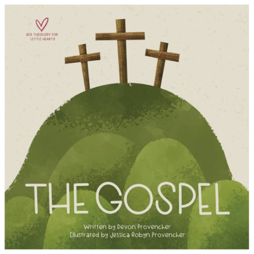 The Gospel (Big Theology for Little Hearts)