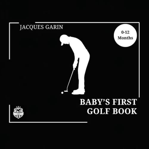 Baby's First Golf Book: Black And White High Contrast Baby Book 0-12 Months On Golf Book