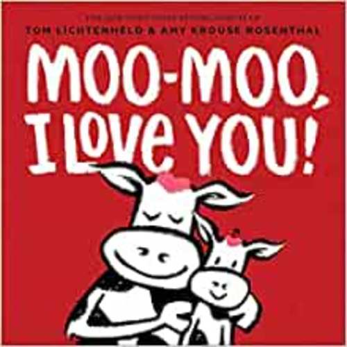 Moo-Moo, I Love You!: Lichtenheld, Tom, Rosenthal, Amy Krouse: 9781419747069: Amazon.com: Books