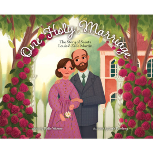One Holy Marriage: The Story of Louis and Zelie Martin