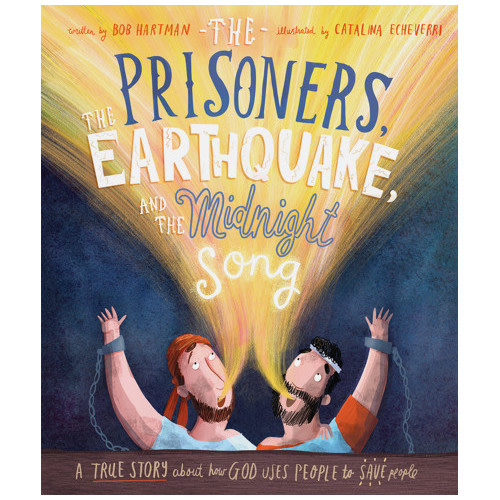 The Prisoners, the Earthquake, and the Midnight Song Storybook - Bob Hartman, Catalina Echeverri | The Good Book Company