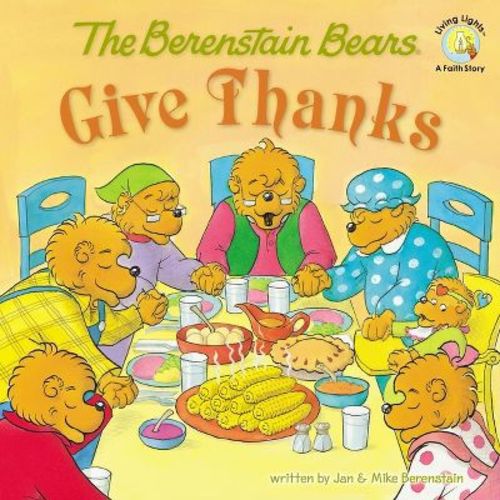 The Berenstain Bears Give Thanks - (berenstain Bears/living Lights: A Faith Story) By Jan Berenstain & Mike Berenstain (paperback)