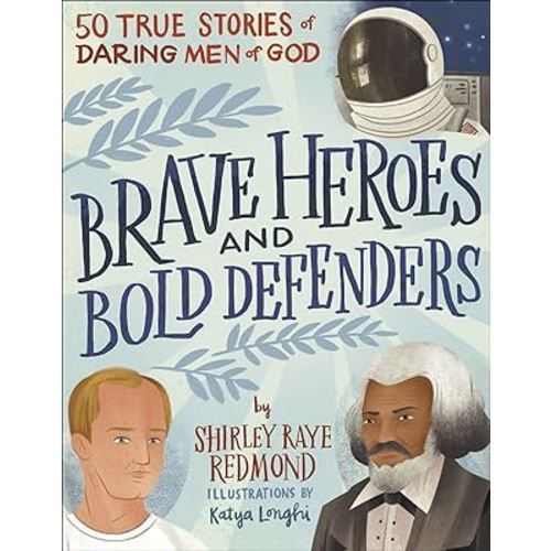 Brave Heroes and Bold Defenders: 50 True Stories of Daring Men of God