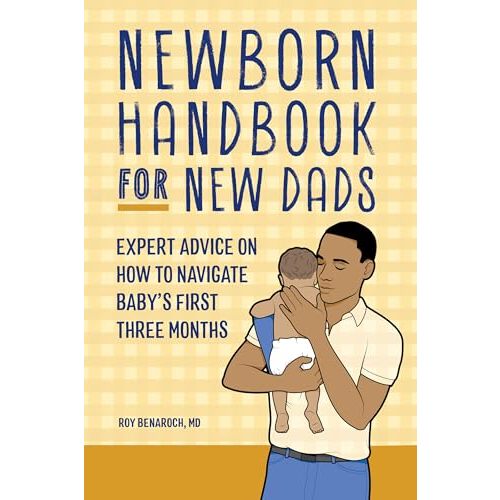 Newborn Handbook for New Dads: Expert Advice on How to Navigate Baby's First Three Months