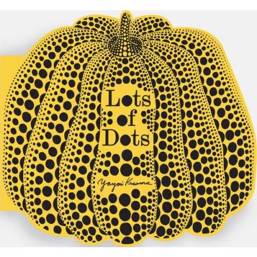 Lots of Dots a book by Yayoi Kusama - Bookshop.org US