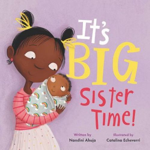 It's Big Sister Time! - (my Time) By Nandini Ahuja (hardcover)