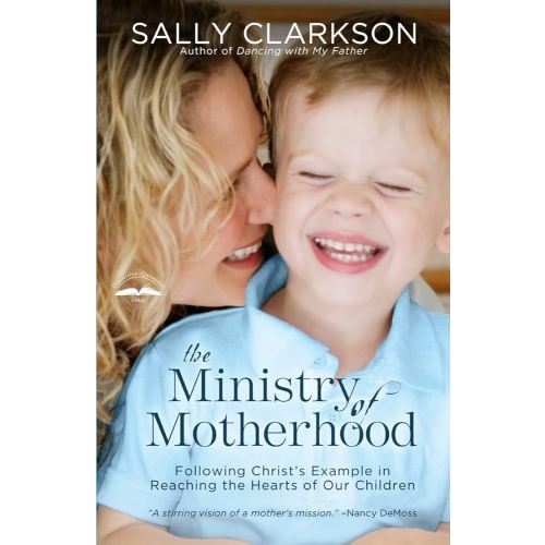 The Ministry of Motherhood: Following Christ's Example in Reaching the Hearts of Our Children