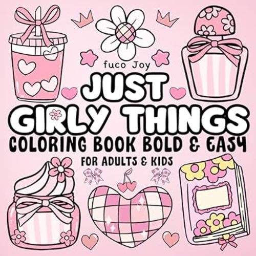 Just Girly Things Bold & Easy Coloring Book: +40 Doodle & Cute Illustrations with Thick Lines for Girls, Kids, Teens, Children & Adults (Valentine & Love Coloring Books)