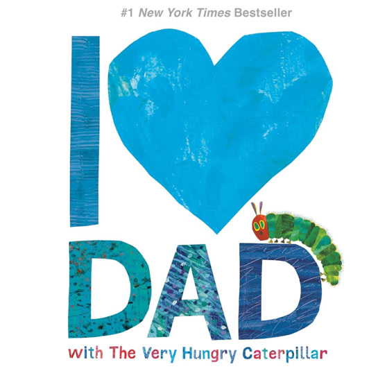 I Love Dad with The Very Hungry Caterpillar (The World of Eric Carle)