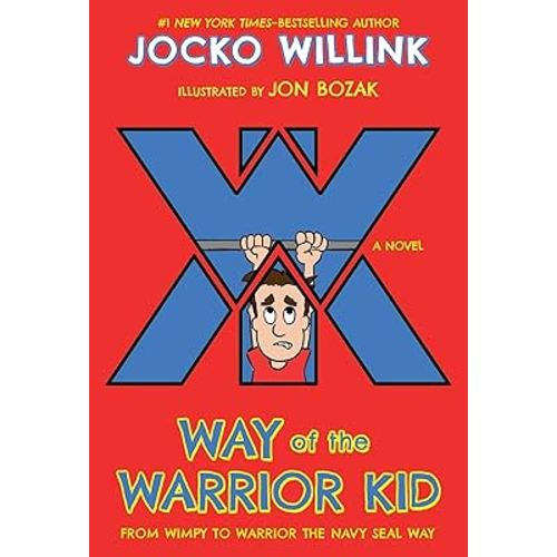 Way of the Warrior Kid: From Wimpy to Warrior the Navy SEAL Way: A Novel (Way of the Warrior Kid, 1)