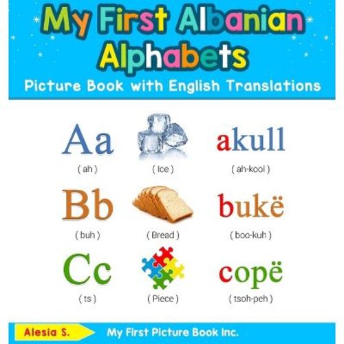 My First Albanian Alphabets Picture Book with English Translations - (Teach & Learn Basic Albanian Words for Children) by Alesia S (Hardcover)