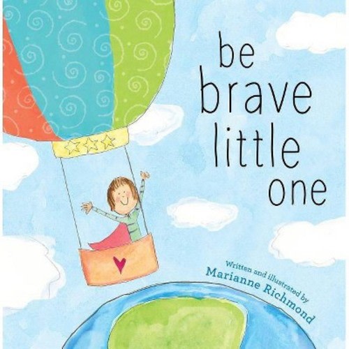 Be Brave Little One 10/15/2017 - By Marianne Richmond (hardcover)