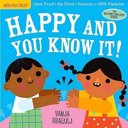 Indestructibles: Happy and You Know It!: Chew Proof · Rip Proof · Nontoxic · 100% Washable (Book for Babies, Newborn Books, Safe to Chew)