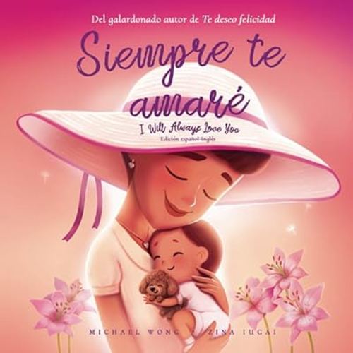 Siempre te amaré: Edición español-inglés (I Will Always Love You: Spanish-English edition) (Serie sobre el amor incondicional (español-inglés)) (Spanish Edition)