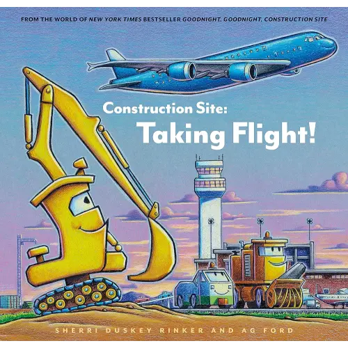 Construction Site: Taking Flight! (Goodnight Construction Site)
