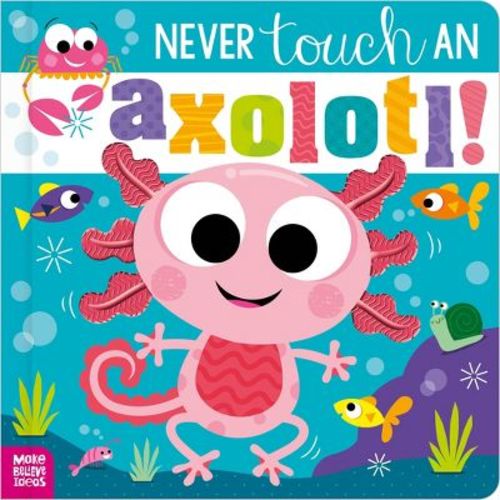 Never Touch an Axolotl! - by Cara Jenkins (Hardcover)