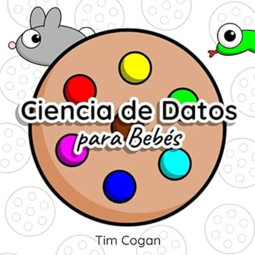Ciencia de Datos para Bebés (Cookie Books for Babies) (Spanish Edition)