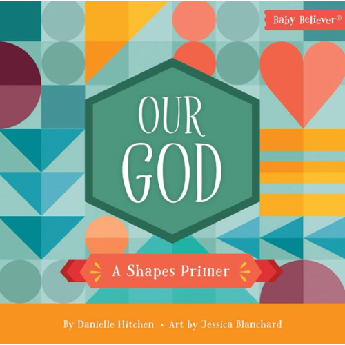Our God: A Shapes Primer (Baby Believer)