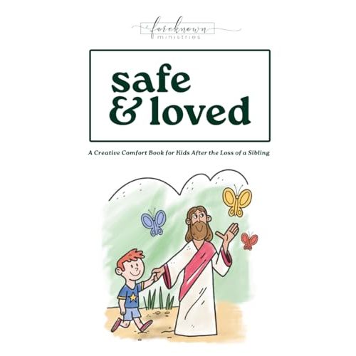 Safe & Loved: A Creative Comfort Book for Kids After the Loss of a Sibling