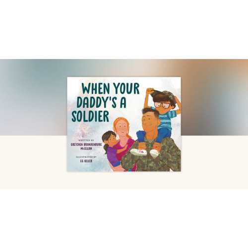 When Your Daddy's a Soldier by Gretchen Brandenburg McLellan: 9780593463901 | PenguinRandomHouse.com: Books