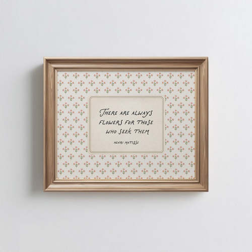There Are Always Flowers Matisse Quote Art Print