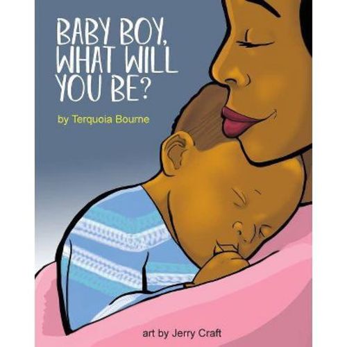 Baby Boy, What Will You Be? - By Terquoia Bourne (paperback)