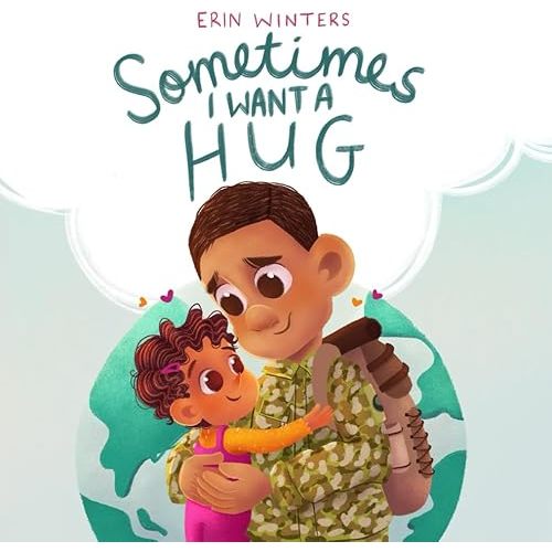 Sometimes I Want A Hug: A therapeutic deployment book for military families (male service member version) Paperback – December 18, 2024