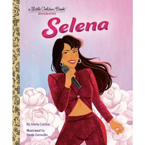 Selena: A Little Golden Book Biography - By Maria Correa (hardcover)