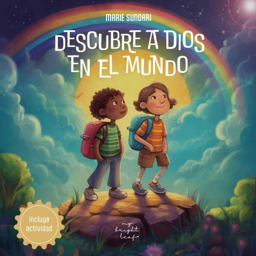Descubre a Dios en el mundo: Un libro sobre Dios para niños y pequeños, que enseña a encontrar a Dios en todo lo que los rodea: naturaleza, familia, amor y creación (Spanish Edition)