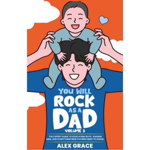 You Will Rock As a Dad!: 85 New Dad Toddler Hacks The Easy To Implement Young Dad Cheatsheet