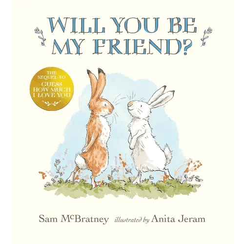 Will You Be My Friend?: (Discover Little Nutbrown Hare's New Friendship in This Follow-Up to 'Guess How Much I Love You' - For Toddlers and Preschoolers)