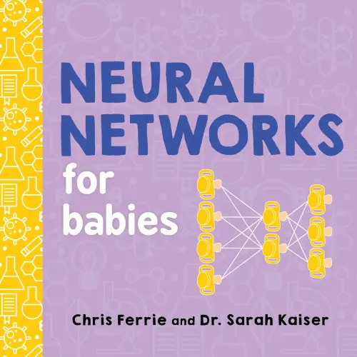 Neural Networks for Babies a book by Chris Ferrie and Sarah Kaiser - Bookshop.org US