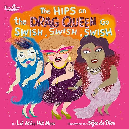 The Hips on the Drag Queen Go Swish, Swish, Swish Hardcover – Picture Book, May 5, 2020